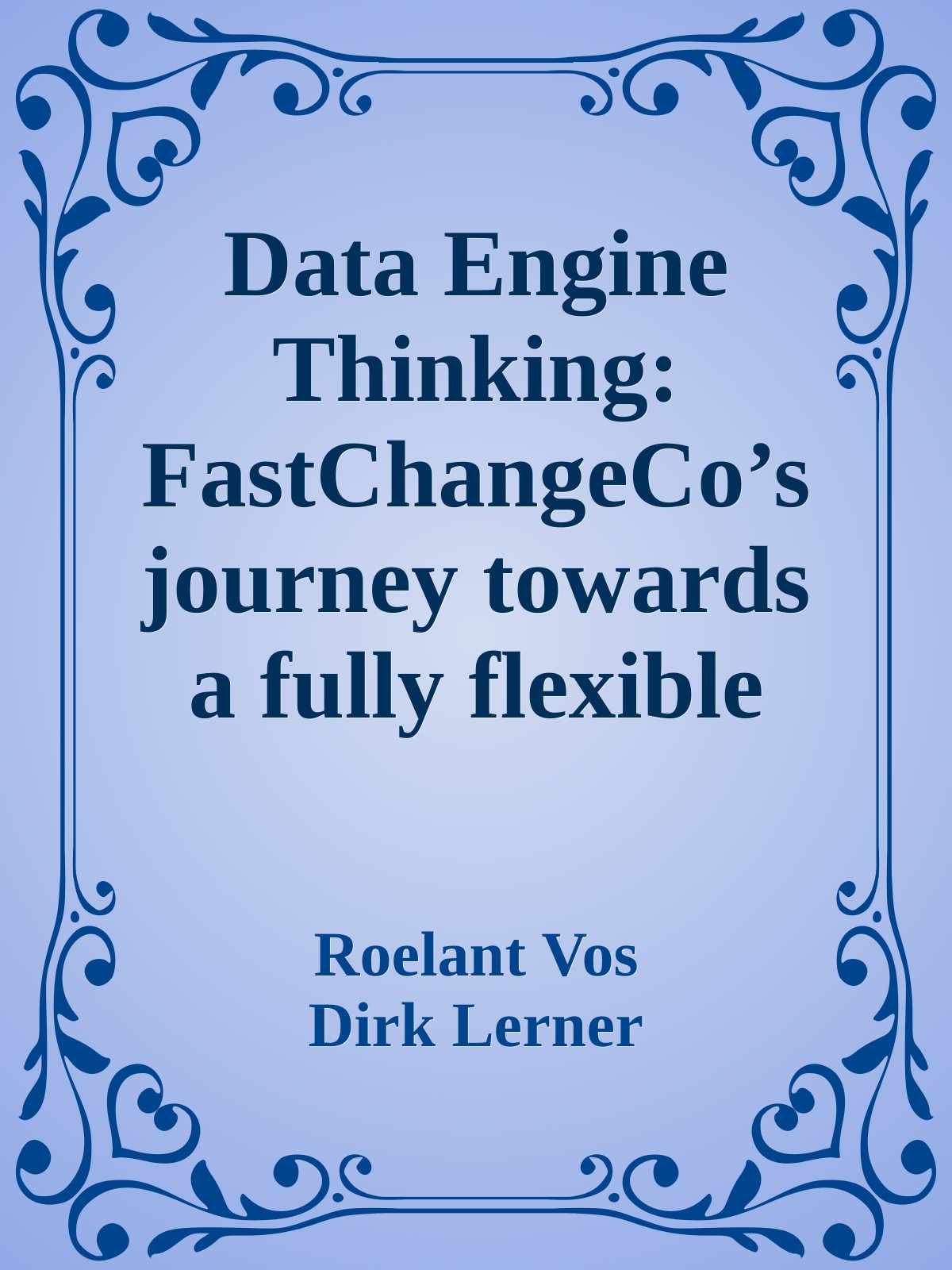 Data Engine Thinking: FastChangeCo’s journey towards a fully flexible data solution cover