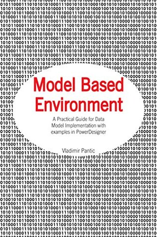 Model Based Environment: A Practical Guide for Data Model Implementation With Examples in Powerdesigner cover