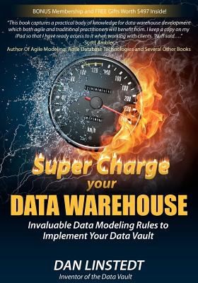 Super Charge Your Data Warehouse: Invaluable Data Modeling Rules to Implement Your Data Vault cover